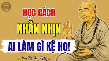 LỤC TỔ HUỆ NĂNG - Người biết nhẫn nhịn hậu vận sẽ rất tốt, một điều nhịn chín điều lành | SNTT
