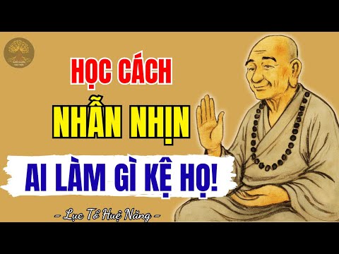 LỤC TỔ HUỆ NĂNG - Người biết nhẫn nhịn hậu vận sẽ rất tốt, một điều nhịn chín điều lành | SNTT