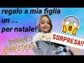 REGALO A SORPRESA A MIA FIGLIA UN ... PER NATALE