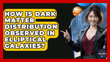 How Is Dark Matter Distribution Observed In Elliptical Galaxies? - Astronomy Made Simple