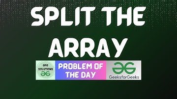 #400 GFG POTD | Split the Array | GFG Solutions | 21-10-2024
