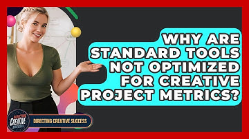 Why Are Standard Tools Not Optimized For Creative Project Metrics? - Directing Creative Success