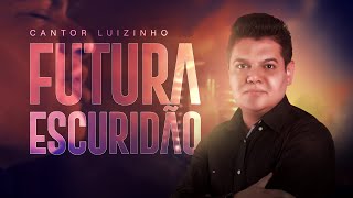 FUTURA ESCURIDÃO | LUIZINHO | Música Tema da Novela Apocalipse