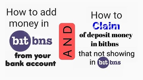 How to add money in bitbns from bank account /claim of deposit money that not showing in bitbns