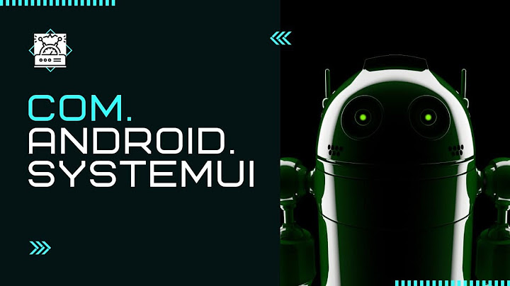 Lỗi tiến trình com.android.systemui đã dừng