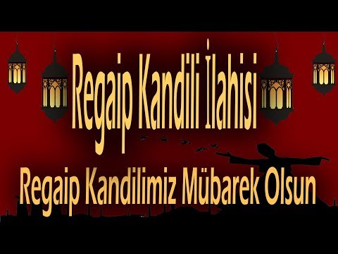 Regaip Kandili İlahisi Regaip Kandilimiz Mübarek Olsun