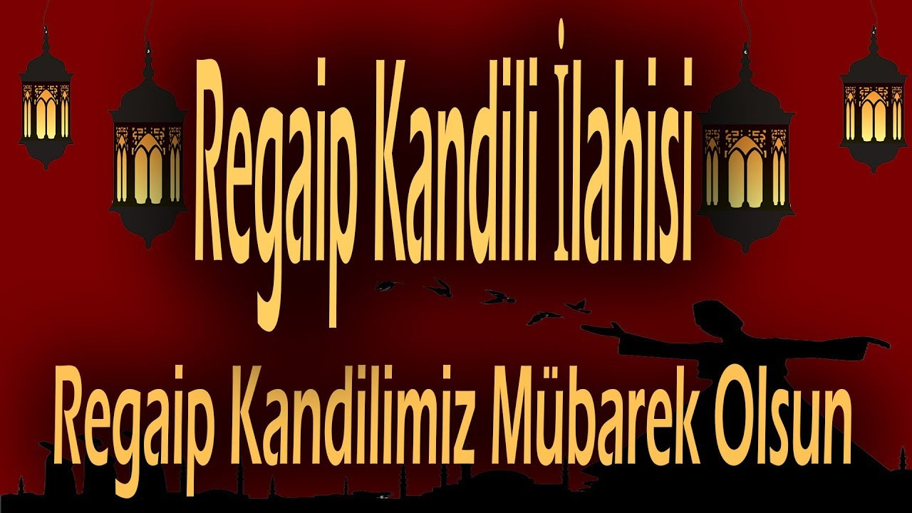 Regaip Kandili İlahisi Regaip Kandilimiz Mübarek Olsun