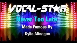 Video thumbnail of "Kylie Minogue - Never Too Late (Karaoke Version) with Lyrics HD Vocal-Star Karaoke"