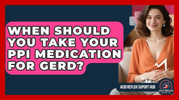 When Should You Take Your PPI Medication For GERD? - Acid Reflux Support Hub