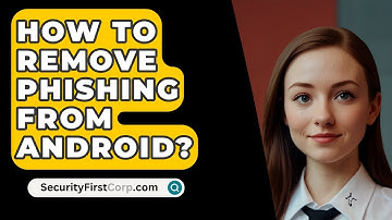 How To Remove Phishing From Android? - SecurityFirstCorp.com