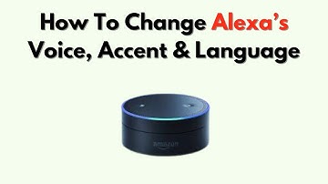 How to Change Alexa’s Voice, Accent & Language – Customization Settings