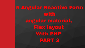 5 Angular Reactive Form with angular material, Flex layout  With PHP PART 3