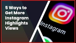 5 Ways to Get More Instagram Highlights Views