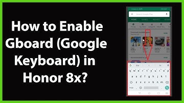 How to Enable Gboard(Google Keyboard) in Honor 8x?