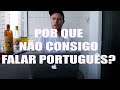 POR QUE NÃO CONSIGO FALAR PORTUGUÊS?