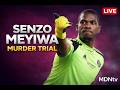 SENZO MEYIWA MURDER TRIAL LIVE NOW COURT PROCEEDINGS TODAY