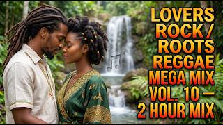 LOVERS ROCK / ROOTS REGGAE MEGA MIX VOL. 10 – 2 HOUR MIX | KENDU