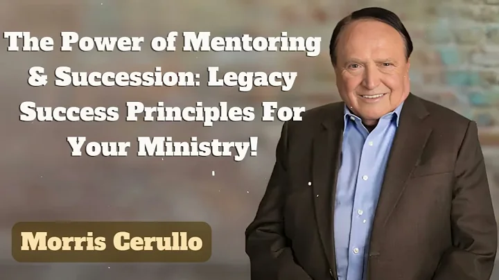 The Power of Mentoring & Succession: Legacy Success Principles For Your Ministry! || Morris Cerullo