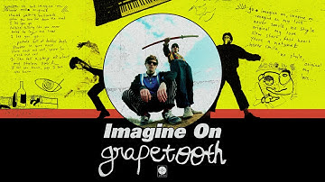 Grapetooth - Imagine On [OFFICIAL AUDIO]