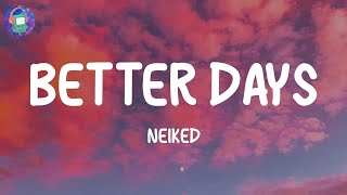Download lagu Neiked - Better Days  Lyrics  mp3