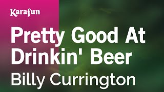 Video thumbnail of "Pretty Good At Drinkin' Beer - Billy Currington | Karaoke Version | KaraFun"