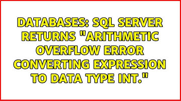 Databases: SQL Server returns "Arithmetic overflow error converting expression to data type int."