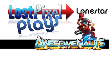Awesomenauts with LostPixel - Lonestar "Fundamental Attribution Error"