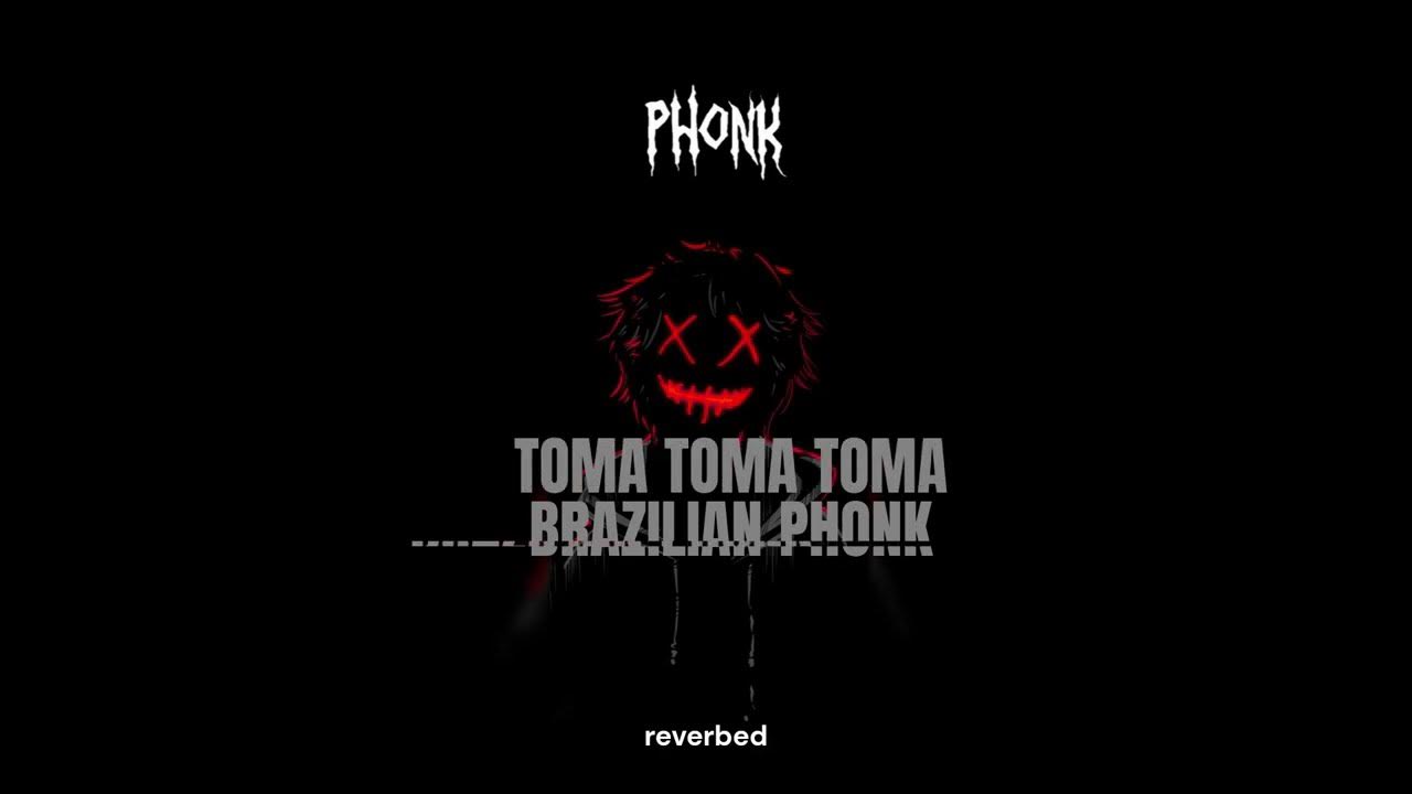 TOMA TOMA TOMA BRAZILIAN PHONK reverbed YouTube toma-toma-toma-brazilian-phonk-reverbed-youtube