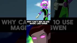 Why Ben 10 Cant Use Magic Like Gwen