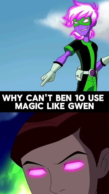 Why Ben 10 Can't Use Magic Like Gwen