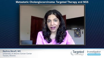 Metastatic Cholangiocarcinoma: Targeted Therapy and NGS