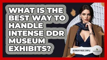 What Is The Best Way To Handle Intense DDR Museum Exhibits? - Germany Made Simple