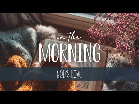 Start Your Day with God ✨ Resting in God’s Love | In the Morning