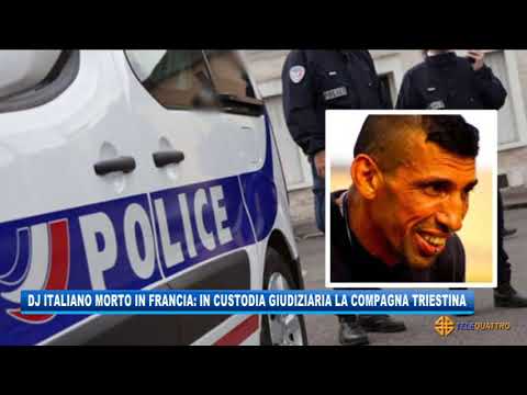 DJ MORTO IN FRANCIA: IN CUSTODIA GIUDIZIARIA LA COMPAGNA TRIESTINA | 03/05/2021