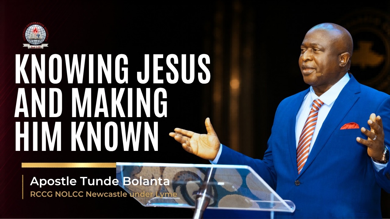 Knowing Jesus and Making Him Known | Apostle Tunde Bolanta | Ministration RCCG NOLCC