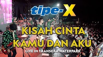 TIPE-X - KISAH CINTA KAMU DAN AKU LIVE IN TRANSERA WATERPARK