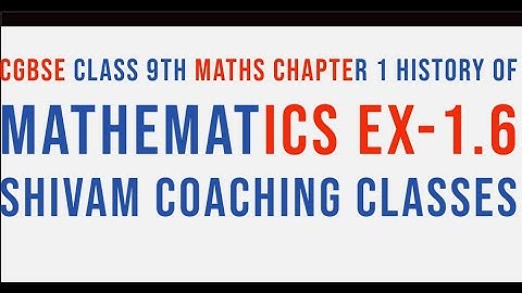 CGBSE CLASS-9TH MATHS CHAPTER-1 HISTORY OF MATHEMATICS EX-1.6