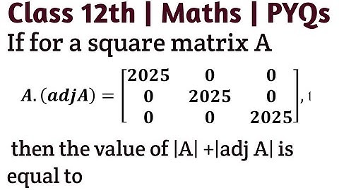 If for a square matrix A, A.(adj A)=[[2025, 0 0], [0, 2025, 0],[0, 0, 2025]] , then the value of |A|