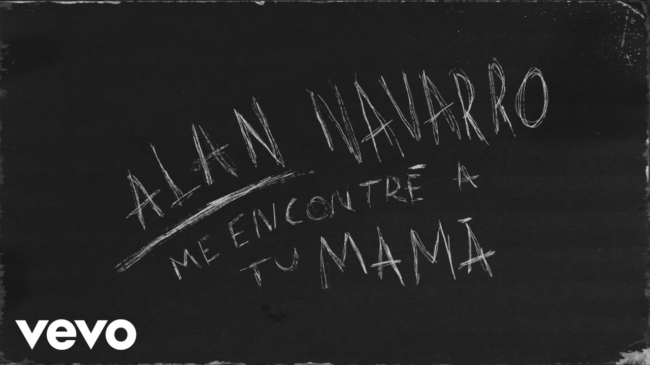 Alan Navarro - Me Encontré A Tu Mamá (Lyric Video)
