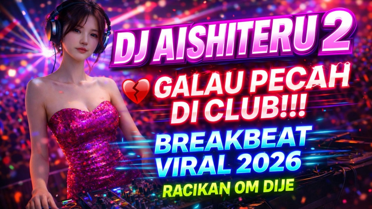 DJ AISHITERU 2 | VIRAL BREAKBEAT GALAU | RACIKAN OM DIJE