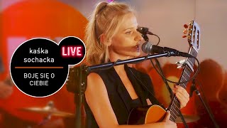 Kaśka Sochacka - Boję się o ciebie - live MUZO.FM