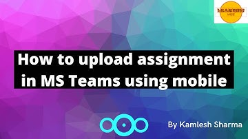 How to upload assignment in MS Teams using mobile