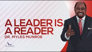 A Leader Is A Reader | Dr. Myles Munroe