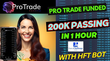 Pro Trade Funded 200K Pass with HFT Bot || Forex Challenge Passer