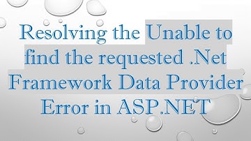 Resolving the Unable to find the requested .Net Framework Data Provider Error in ASP.NET
