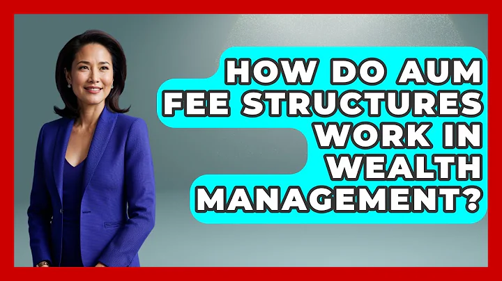 How Do AUM Fee Structures Work In Wealth Management? - Wealth Advisor Success Hub
