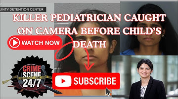 Killer Pediatrician Caught on Camera Before Child’s Death @CrimeScene24.7 
