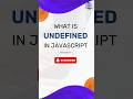 The Mysterious Case of JavaScript Undefined & Null