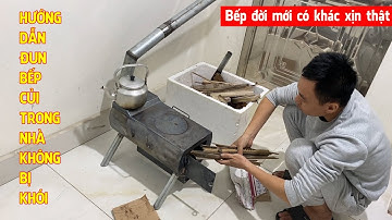 Hướng Dẫn Đun Bếp Củi A50 Trong Nhà Mà Không Bị Khói - Kỹ Sư Trần Thành Hữu