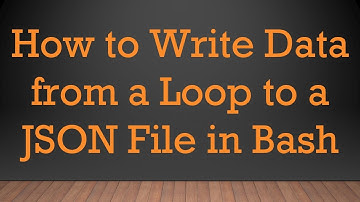 How to Write Data from a Loop to a JSON File in Bash